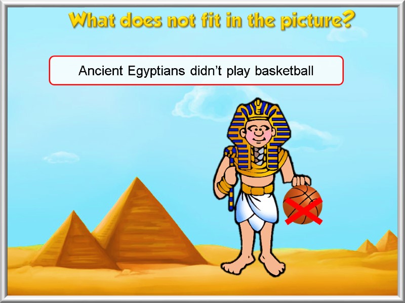 Ancient Egyptians didn’t play basketball